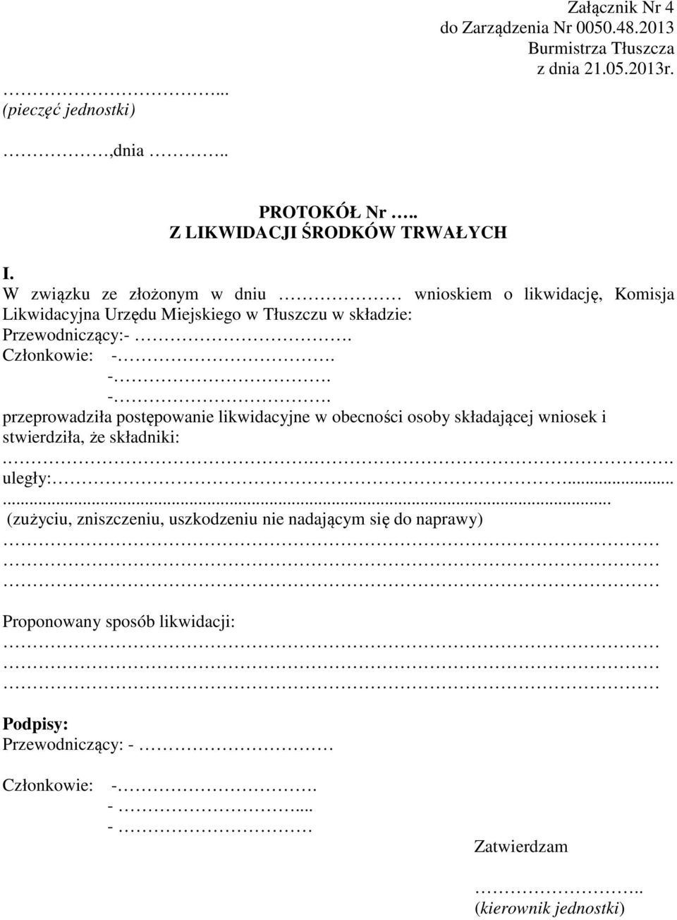 -. -. przeprowadziła postępowanie likwidacyjne w obecności osoby składającej wniosek i stwierdziła, że składniki:... uległy:.