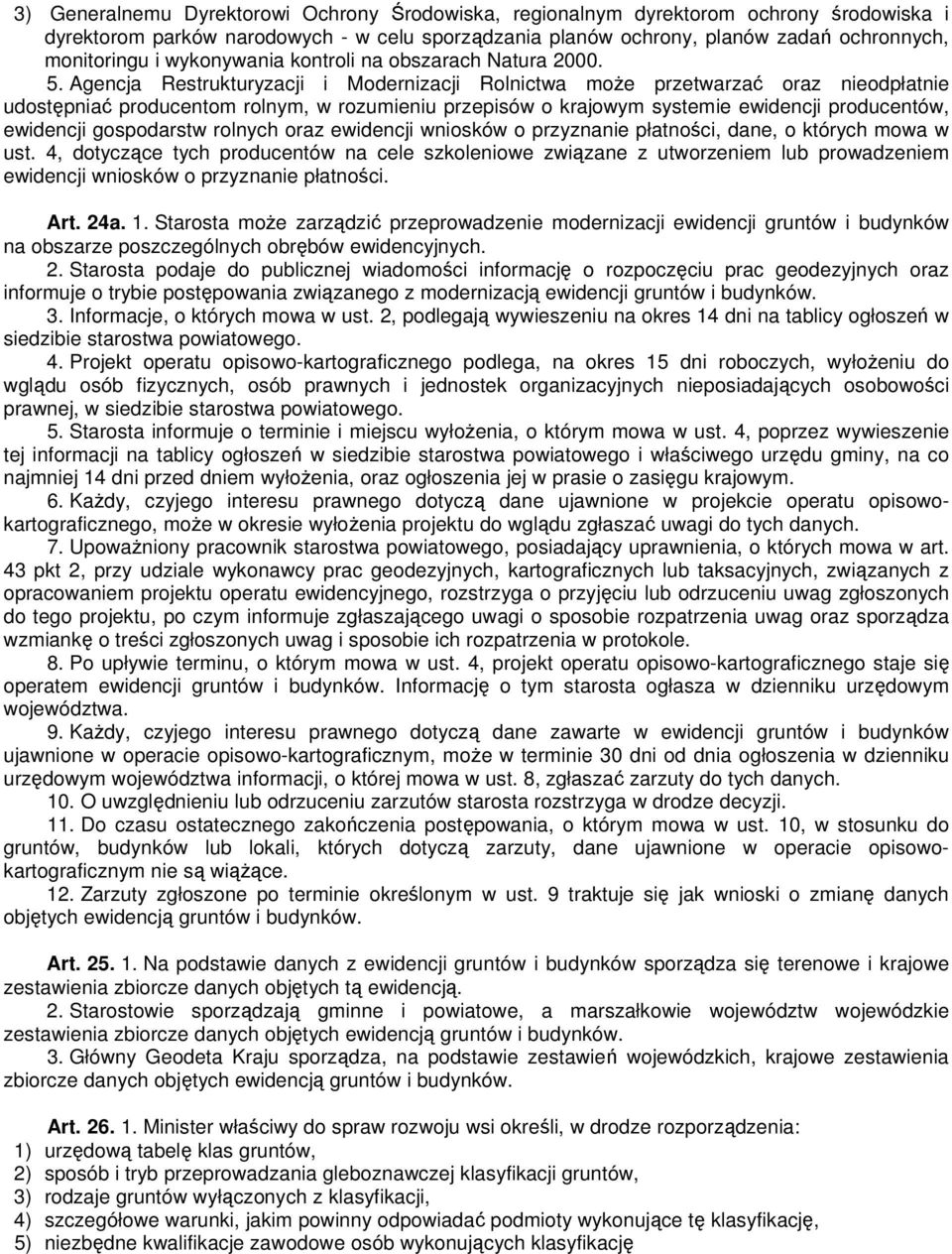 Agencja Restrukturyzacji i Modernizacji Rolnictwa moŝe przetwarzać oraz nieodpłatnie udostępniać producentom rolnym, w rozumieniu przepisów o krajowym systemie ewidencji producentów, ewidencji