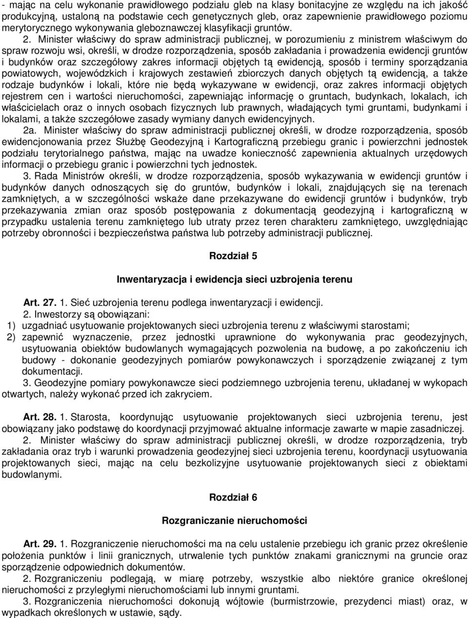 Minister właściwy do spraw administracji publicznej, w porozumieniu z ministrem właściwym do spraw rozwoju wsi, określi, w drodze rozporządzenia, sposób zakładania i prowadzenia ewidencji gruntów i