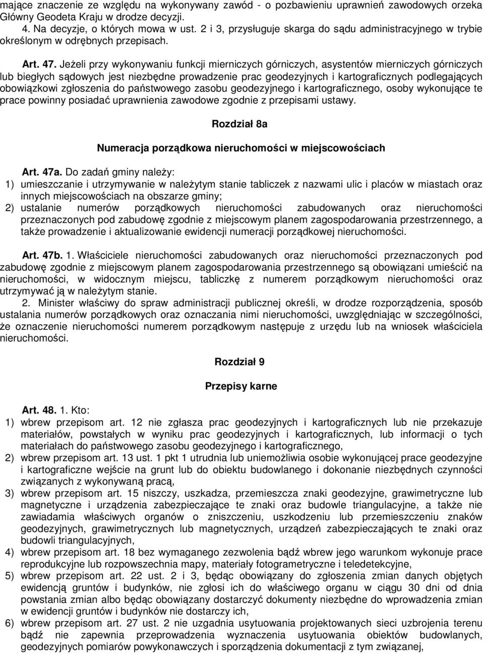 JeŜeli przy wykonywaniu funkcji mierniczych górniczych, asystentów mierniczych górniczych lub biegłych sądowych jest niezbędne prowadzenie prac geodezyjnych i kartograficznych podlegających