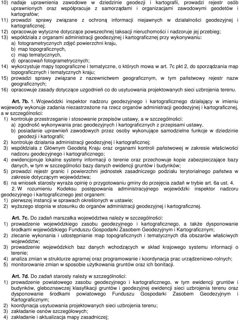 współdziała z organami administracji geodezyjnej i kartograficznej przy wykonywaniu: a) fotogrametrycznych zdjęć powierzchni kraju, b) map topograficznych, c) map tematycznych, d) opracowań