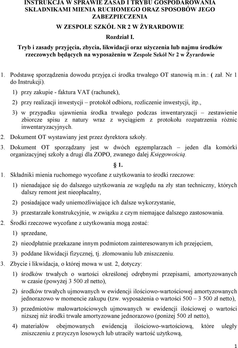 ci środka trwałego OT stanowią m.in.: ( zał. Nr 1 do Instrukcji). 1) przy zakupie - faktura VAT (rachunek), 2) przy realizacji inwestycji protokół odbioru, rozliczenie inwestycji, itp.