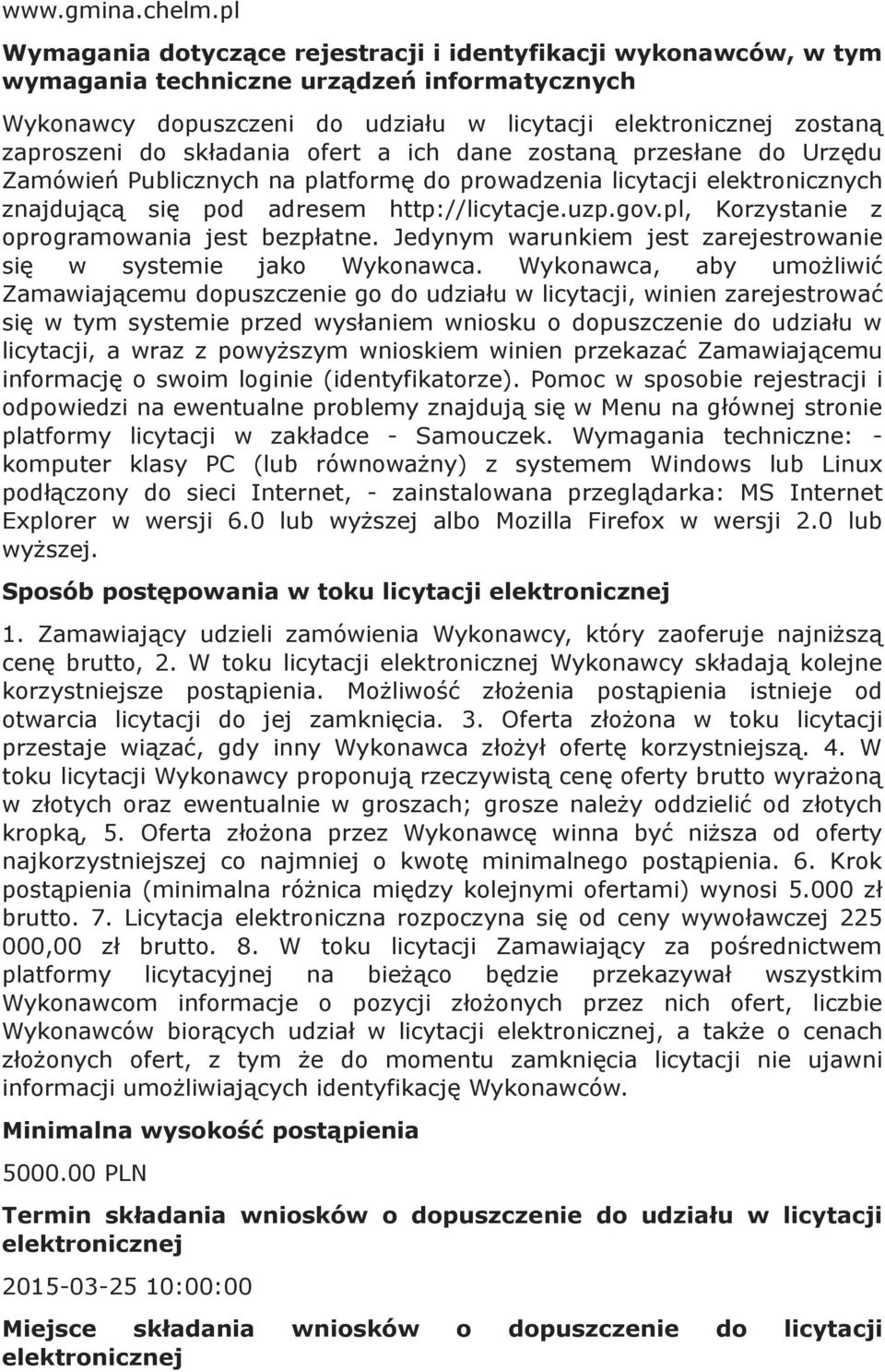 składania ofert a ich dane zostaną przesłane do Urzędu Zamówień Publicznych na platformę do prowadzenia licytacji elektronicznych znajdującą się pod adresem http://licytacje.uzp.gov.