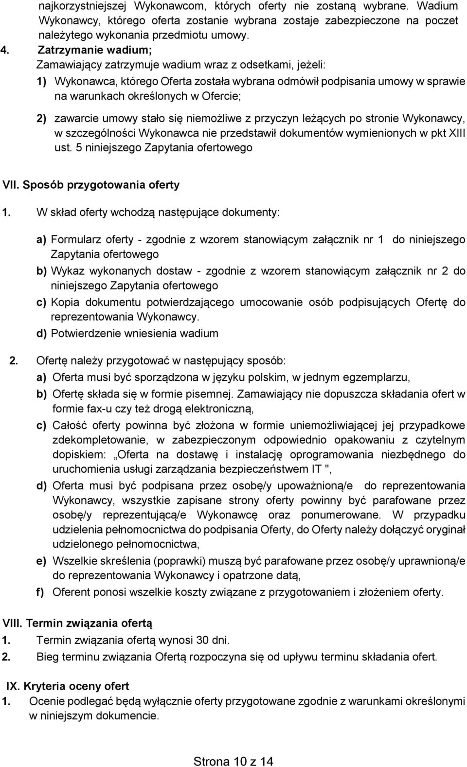 zawarcie umowy stało się niemożliwe z przyczyn leżących po stronie Wykonawcy, w szczególności Wykonawca nie przedstawił dokumentów wymienionych w pkt XIII ust. 5 niniejszego Zapytania ofertowego VII.