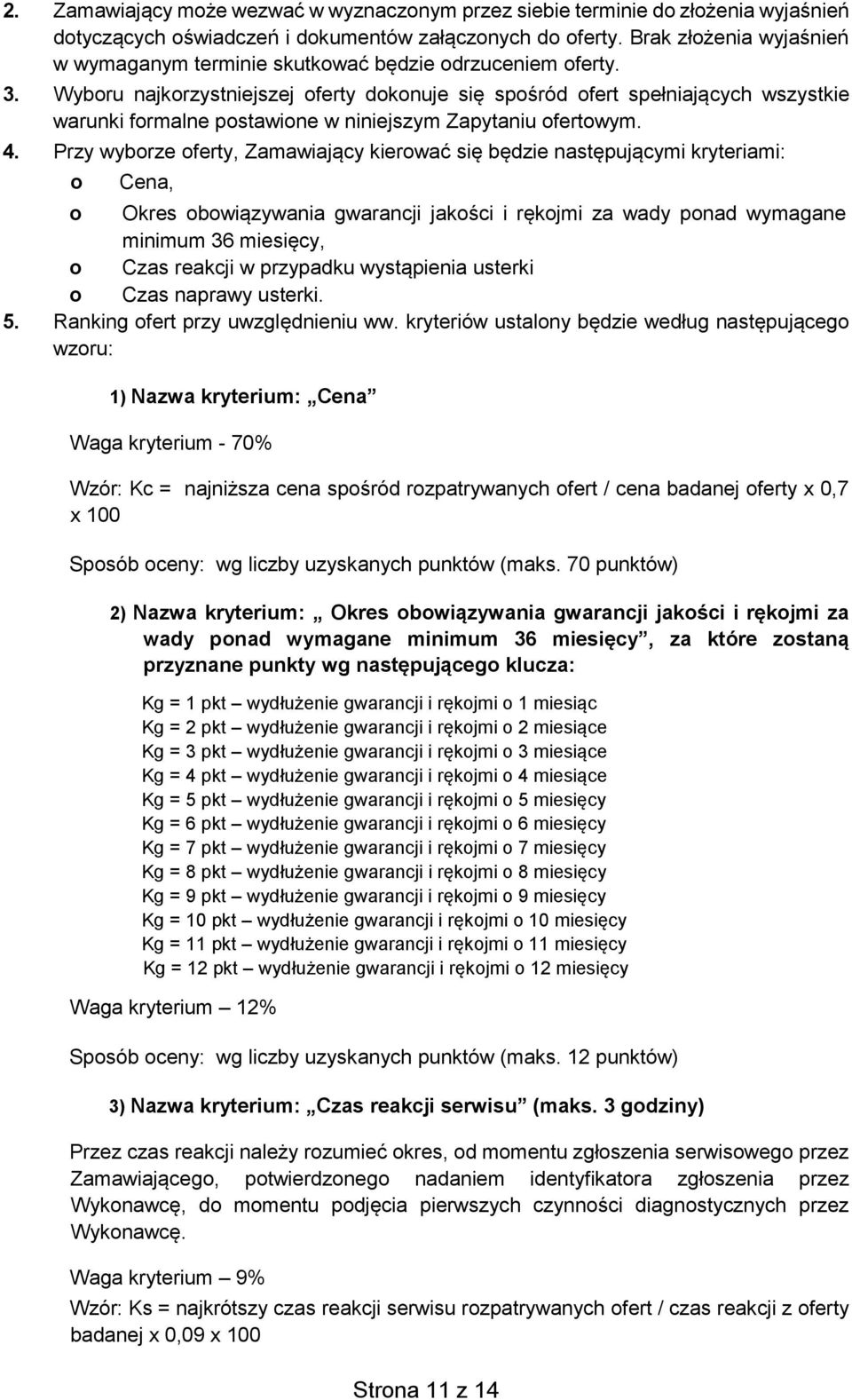 Wyboru najkorzystniejszej oferty dokonuje się spośród ofert spełniających wszystkie warunki formalne postawione w niniejszym Zapytaniu ofertowym. 4.