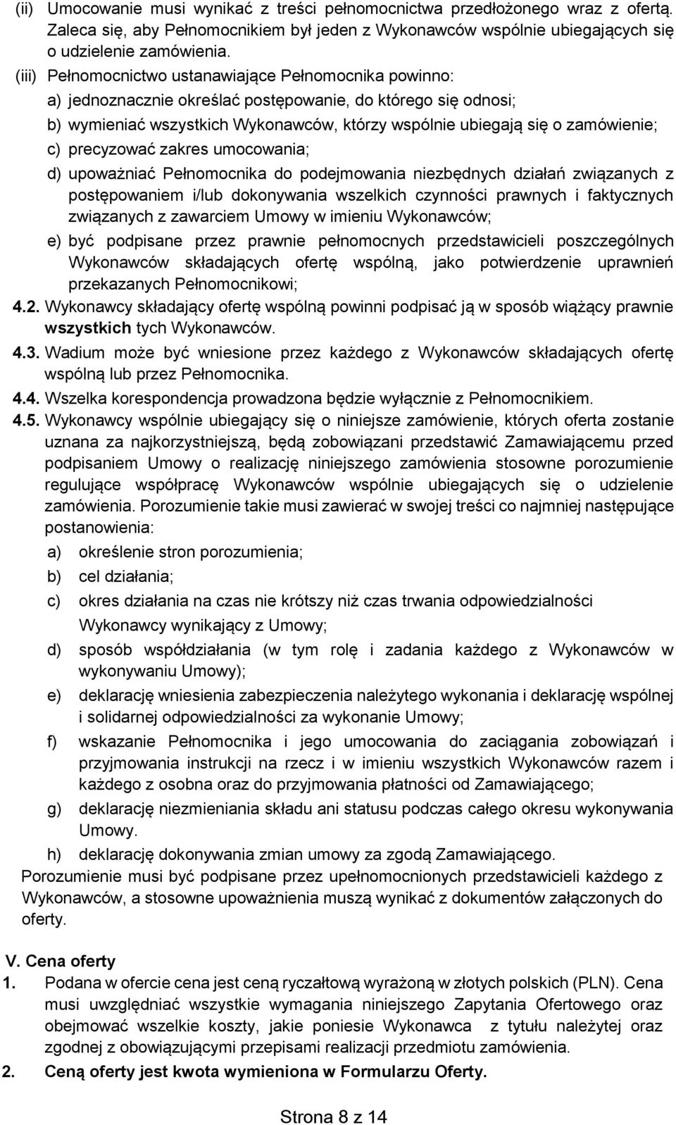 c) precyzować zakres umocowania; d) upoważniać Pełnomocnika do podejmowania niezbędnych działań związanych z postępowaniem i/lub dokonywania wszelkich czynności prawnych i faktycznych związanych z