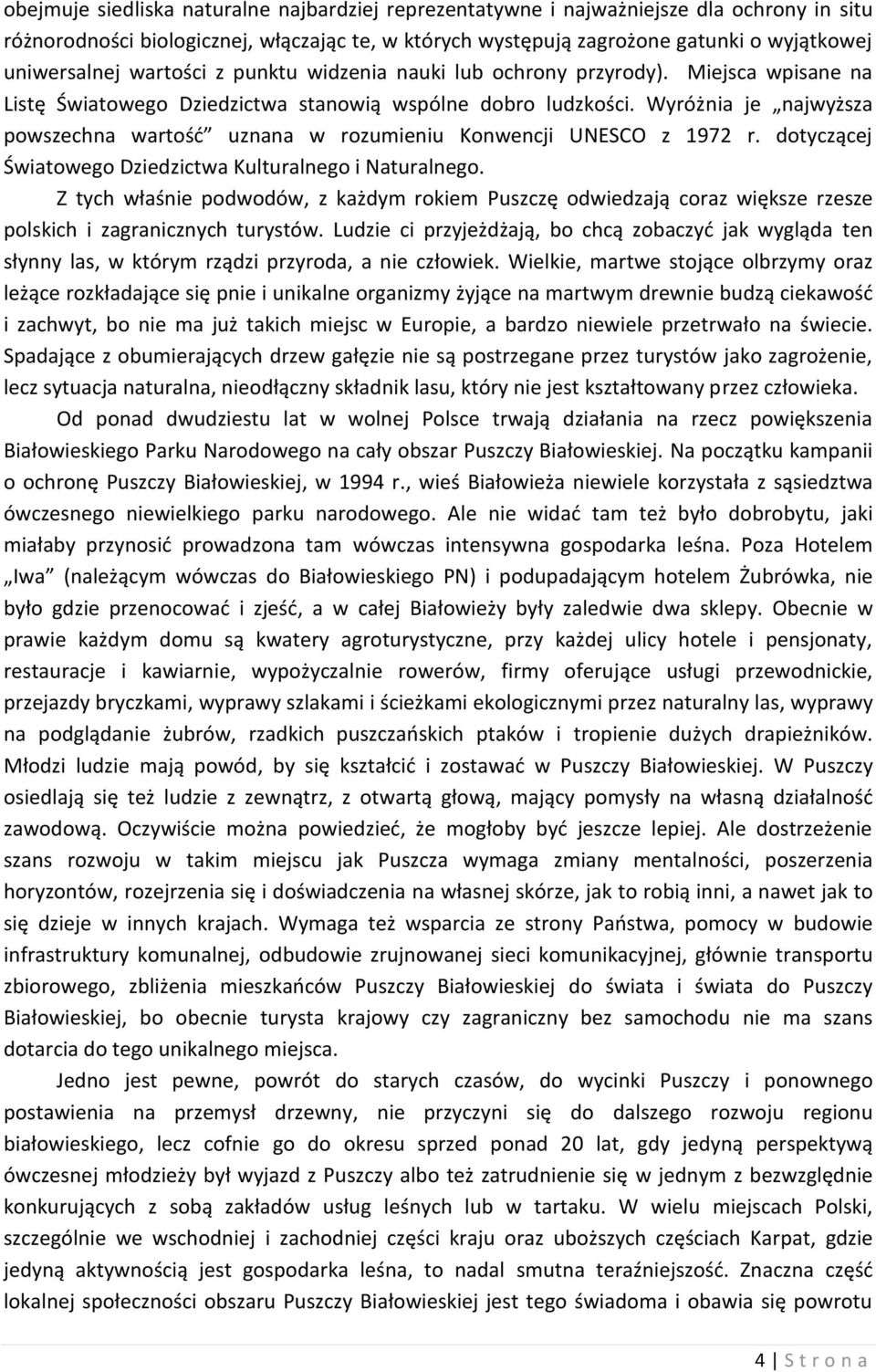 Wyróżnia je najwyższa powszechna wartość uznana w rozumieniu Konwencji UNESCO z 1972 r. dotyczącej Światowego Dziedzictwa Kulturalnego i Naturalnego.