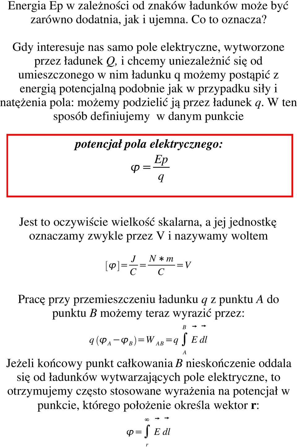 natężenia pola: możemy podzielić ją przez ładunek q. W ten sposób definiujemy w danym punkcie potencjał pola elektrycznego:!