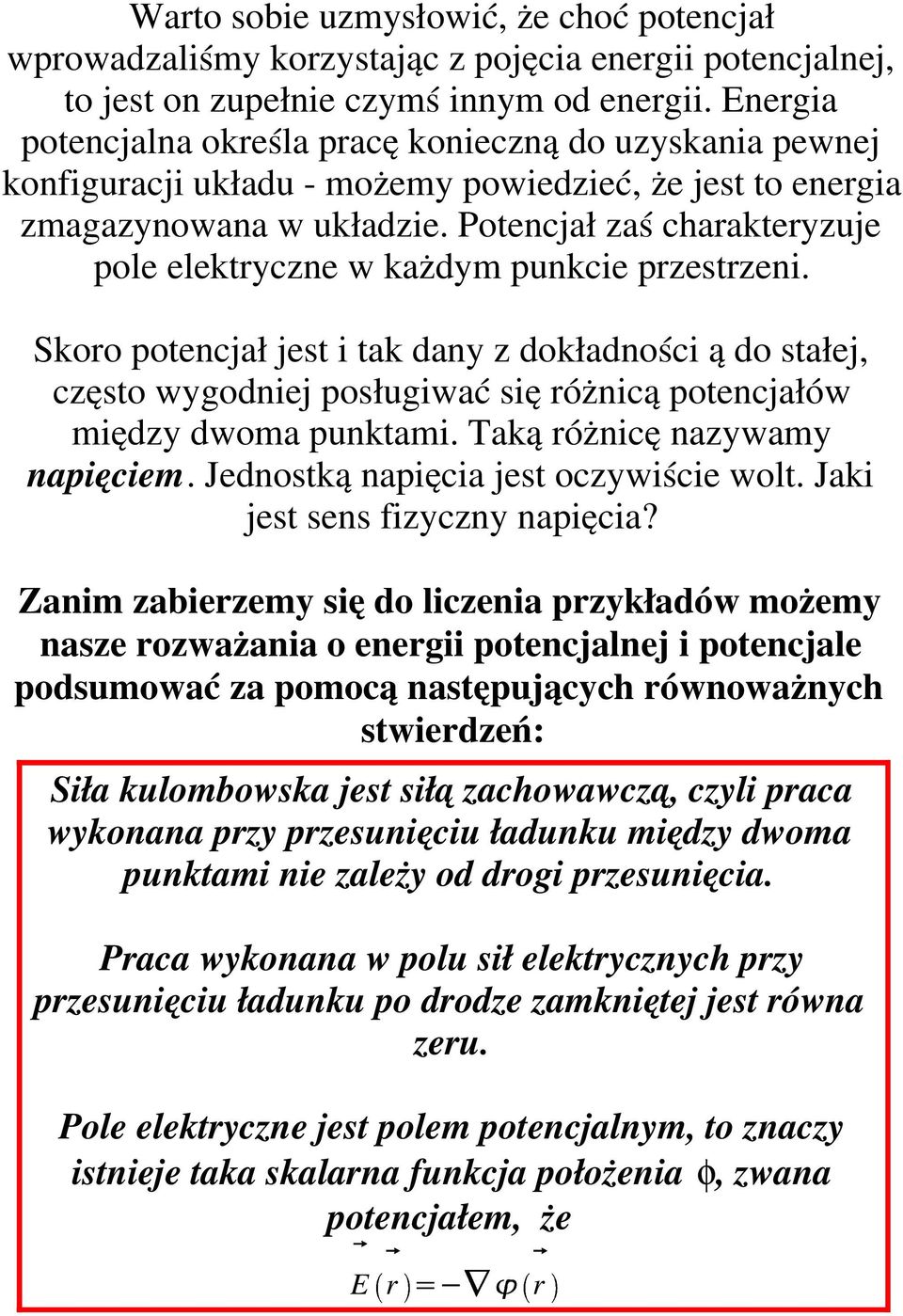 Potencjał zaś charakteryzuje pole elektryczne w każdym punkcie przestrzeni.