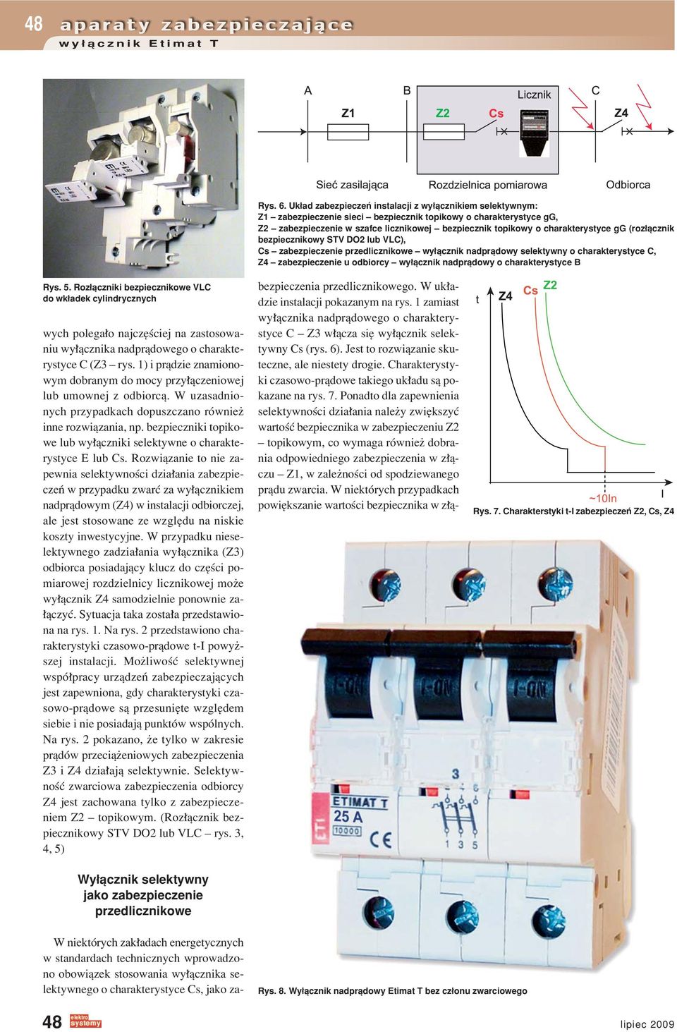charakterystyce B Rys. 5. Roz πczniki bezpiecznikowe VLC do wk adek cylindrycznych wych polega o najczíúciej na zastosowaniu wy πcznika nadprπdowego o charakterystyce C (Z3 ñ rys.