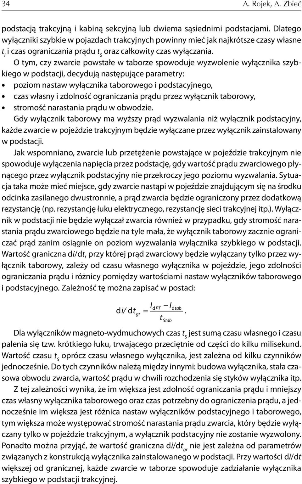 O tym, czy zwarcie powstałe w taborze spowoduje wyzwolenie wyłącznika szybkiego w podstacji, decydują następujące parametry: poziom nastaw wyłącznika taborowego i podstacyjnego, czas własny i