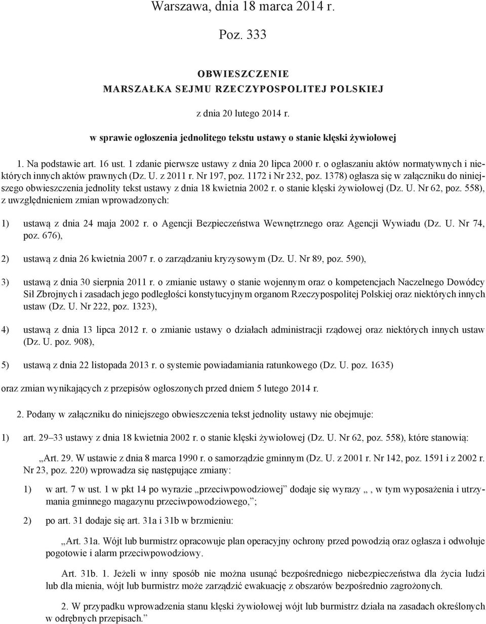 1378) ogłasza się w załączniku do niniejszego obwieszczenia jednolity tekst ustawy z dnia 18 kwietnia 2002 r. o stanie klęski żywiołowej (Dz. U. Nr 62, poz.