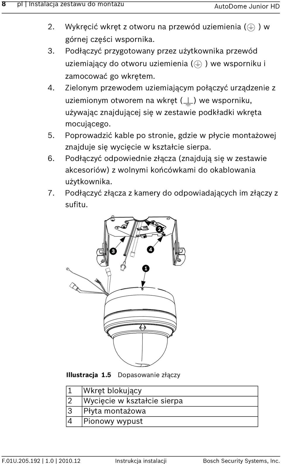 Zielonym przewodem uziemiającym połączyć urządzenie z uziemionym otworem na wkręt ( ) we wsporniku, używając znajdującej się w zestawie podkładki wkręta mocującego. 5.