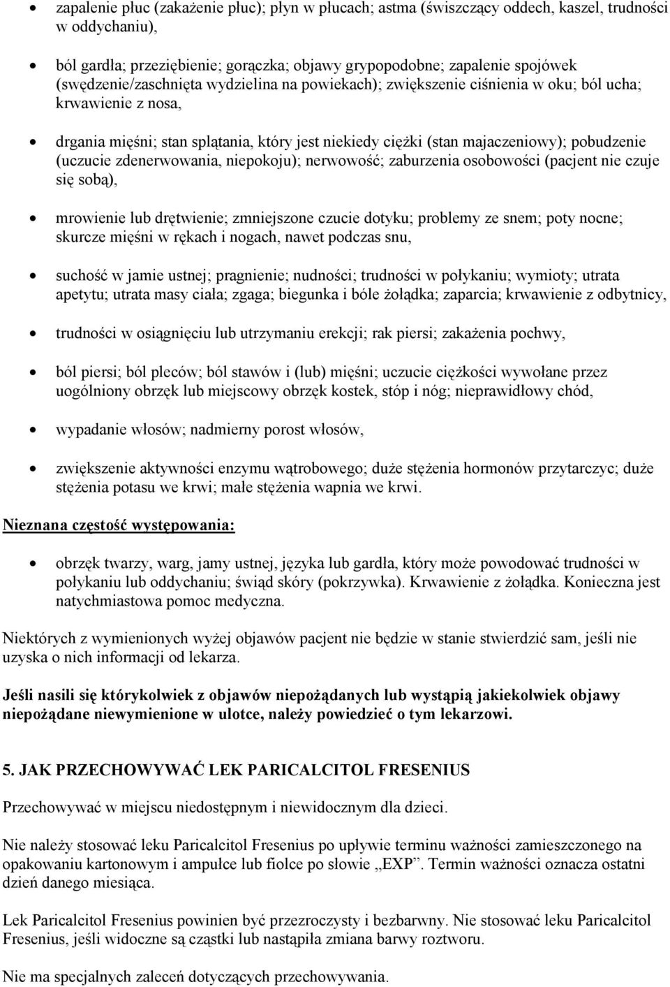 (uczucie zdenerwowania, niepokoju); nerwowość; zaburzenia osobowości (pacjent nie czuje się sobą), mrowienie lub drętwienie; zmniejszone czucie dotyku; problemy ze snem; poty nocne; skurcze mięśni w