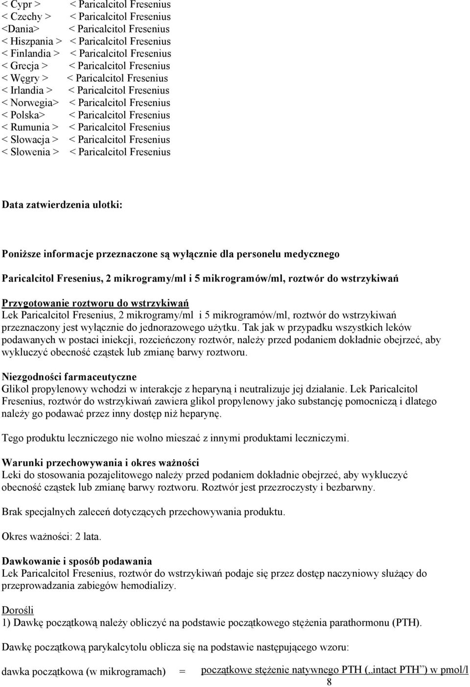 Fresenius < Słowacja > < Paricalcitol Fresenius < Słowenia > < Paricalcitol Fresenius Data zatwierdzenia ulotki: PoniŜsze informacje przeznaczone są wyłącznie dla personelu medycznego Paricalcitol