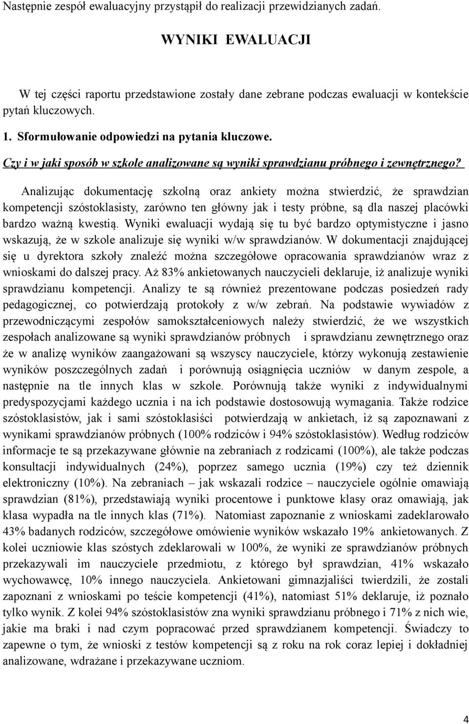 Analizując dokumentację szkolną oraz ankiety można stwierdzić, że sprawdzian kompetencji szóstoklasisty, zarówno ten główny jak i testy próbne, są dla naszej placówki bardzo ważną kwestią.