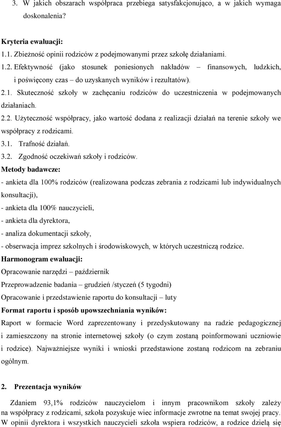 Skuteczność szkoły w zachęcaniu rodziców do uczestniczenia w podejmowanych działaniach. 2.2. Użyteczność współpracy, jako wartość dodana z realizacji działań na terenie szkoły we współpracy z rodzicami.