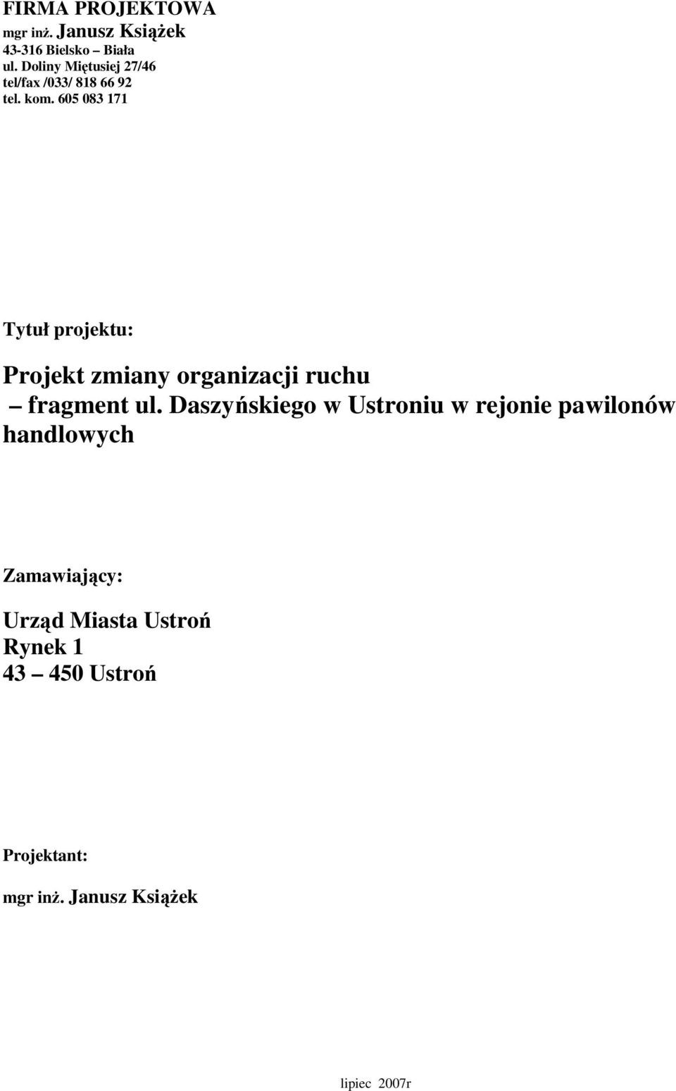 605 083 171 Tytuł projektu: Projekt zmiany organizacji ruchu fragment ul.