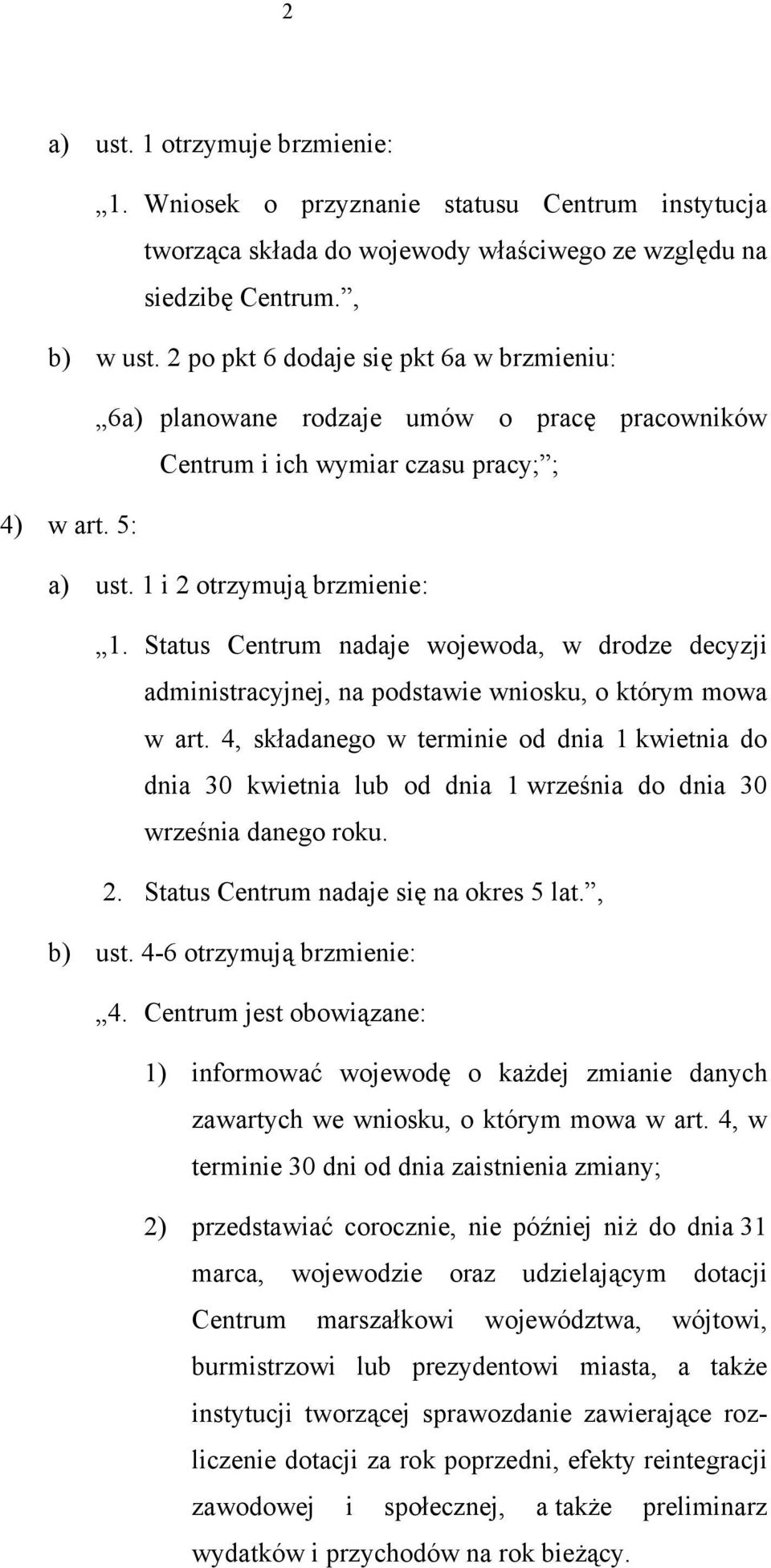 Status Centrum nadaje wojewoda, w drodze decyzji administracyjnej, na podstawie wniosku, o którym mowa w art.