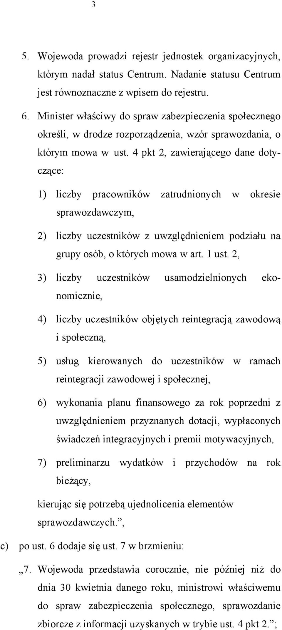 4 pkt 2, zawierającego dane dotyczące: 1) liczby pracowników zatrudnionych w okresie sprawozdawczym, 2) liczby uczestników z uwzględnieniem podziału na grupy osób, o których mowa w art. 1 ust.