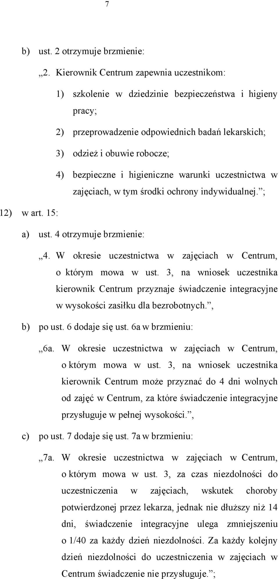 higieniczne warunki uczestnictwa w zajęciach, w tym środki ochrony indywidualnej. ; 12) w art. 15: a) ust. 4 otrzymuje brzmienie: 4. W okresie uczestnictwa w zajęciach w Centrum, o którym mowa w ust.