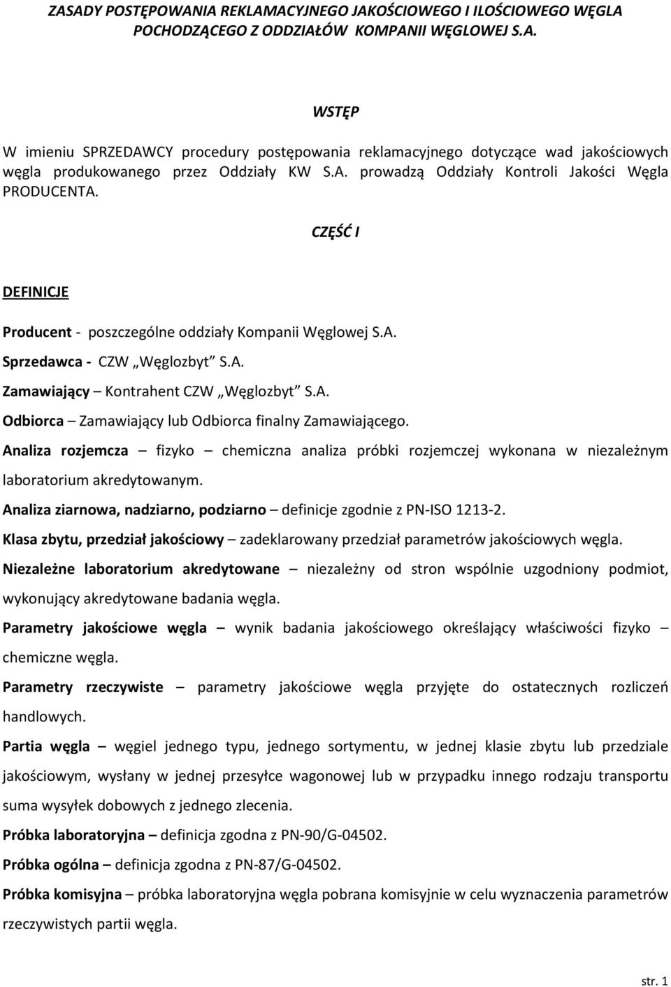 A. Odbiorca Zamawiający lub Odbiorca finalny Zamawiającego. Analiza rozjemcza fizyko chemiczna analiza próbki rozjemczej wykonana w niezależnym laboratorium akredytowanym.