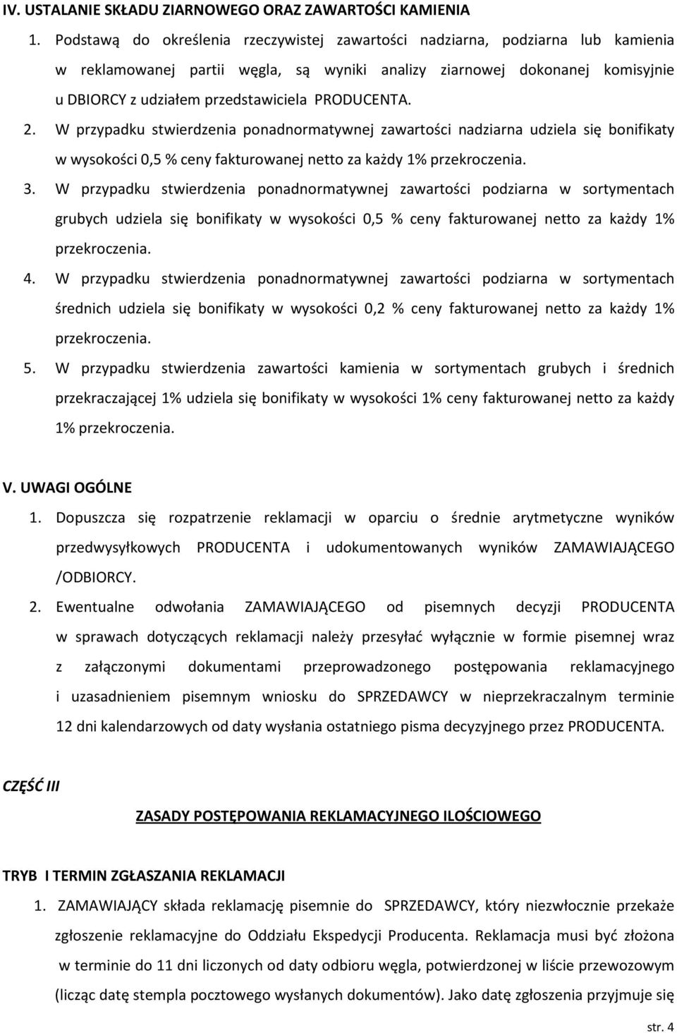 PRODUCENTA. 2. W przypadku stwierdzenia ponadnormatywnej zawartości nadziarna udziela się bonifikaty w wysokości 0,5 % ceny fakturowanej netto za każdy 1% przekroczenia. 3.