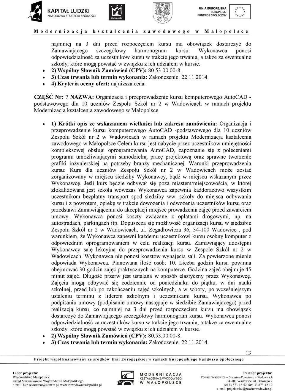 . 2) Wspólny Słownik Zamówień (CPV): 80.53.00.00-8. 3) Czas trwania lub termin wykonania: Zakończenie: 22.11.2014. 4) Kryteria oceny ofert: najniższa cena.