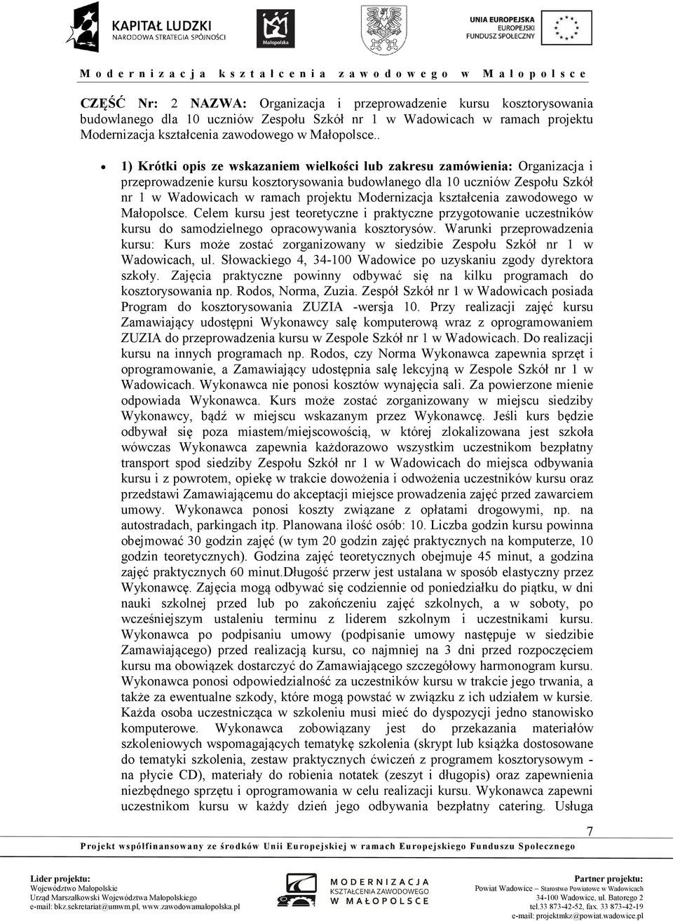 Modernizacja kształcenia zawodowego w Małopolsce. Celem kursu jest teoretyczne i praktyczne przygotowanie uczestników kursu do samodzielnego opracowywania kosztorysów.