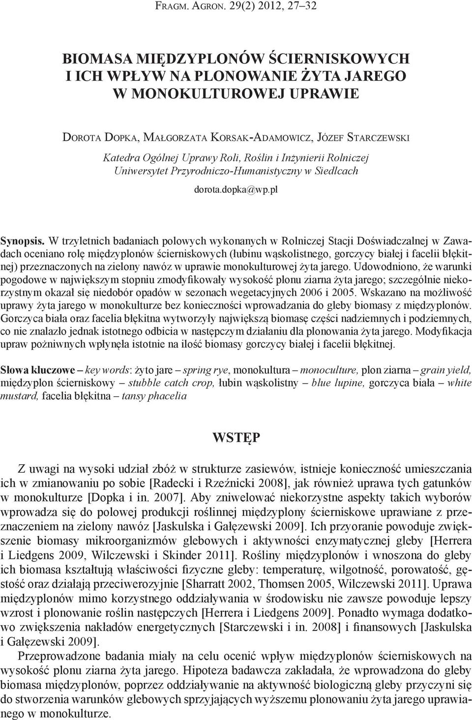 Uprawy Roli, Roślin i Inżynierii Rolniczej Uniwersytet Przyrodniczo-Humanistyczny w Siedlcach dorota.dopka@wp.pl Synopsis.