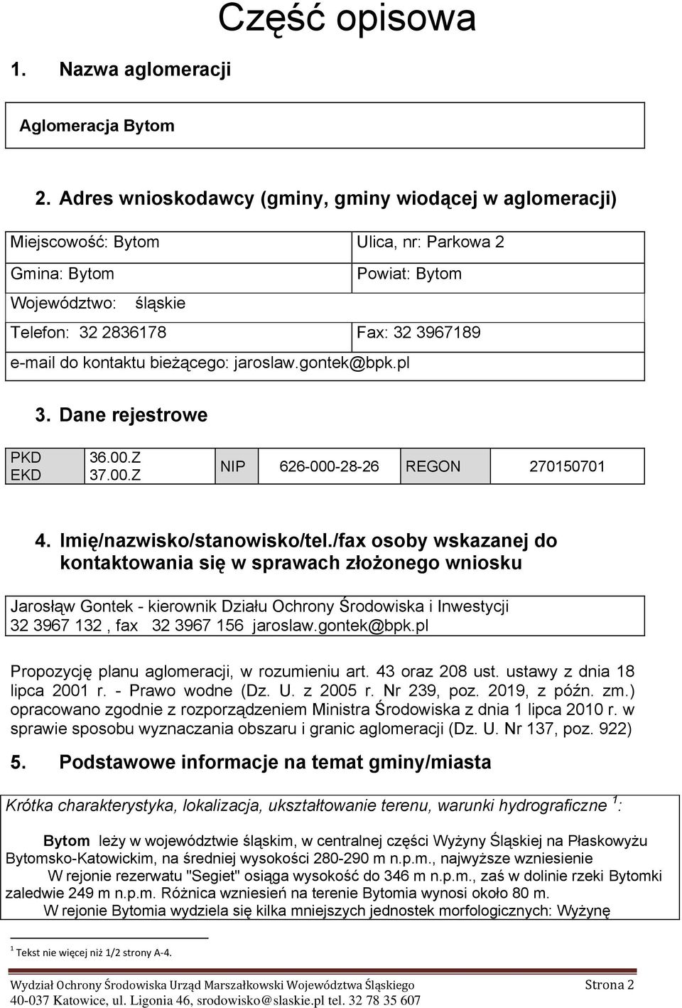 bieżącego: jaroslaw.gontek@bpk.pl 3. Dane rejestrowe PKD EKD 36.00.Z 37.00.Z NIP 626-000-28-26 REGON 270150701 4. Imię/nazwisko/stanowisko/tel.