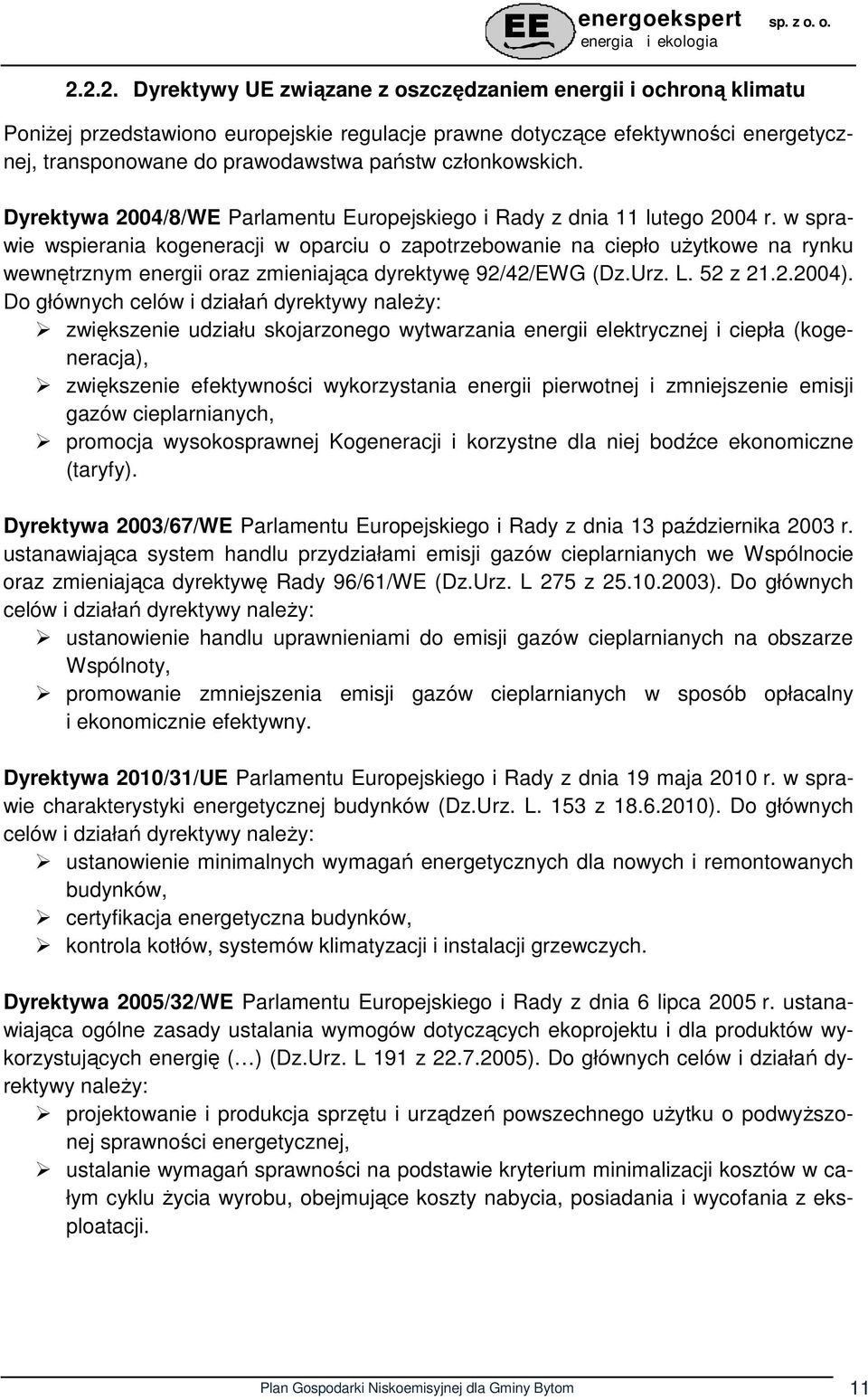 w sprawie wspierania kogeneracji w oparciu o zapotrzebowanie na ciepło uŝytkowe na rynku wewnętrznym energii oraz zmieniająca dyrektywę 92/42/EWG (Dz.Urz. L. 52 z 21.2.2004).