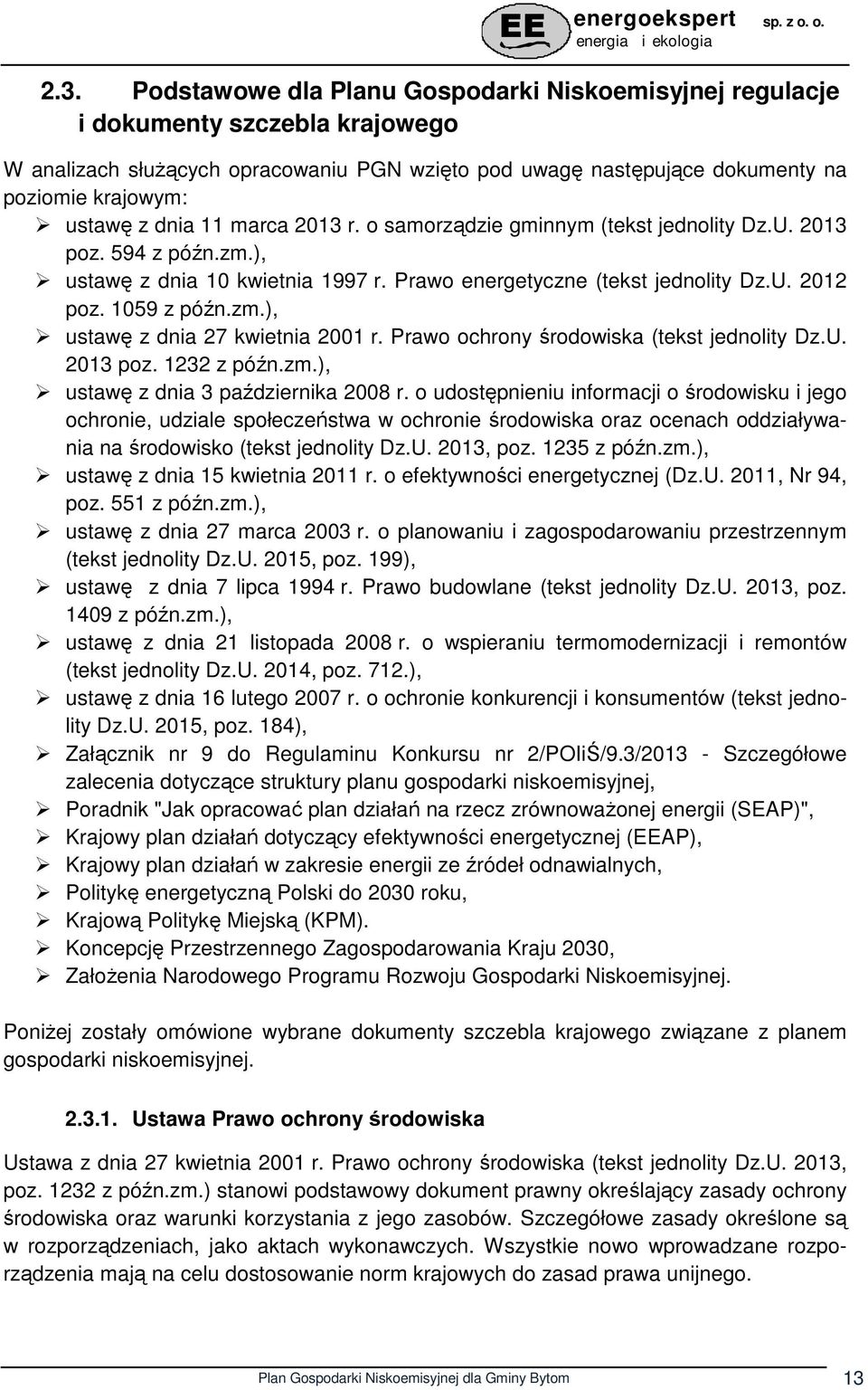 Prawo ochrony środowiska (tekst jednolity Dz.U. 2013 poz. 1232 z późn.zm.), ustawę z dnia 3 października 2008 r.