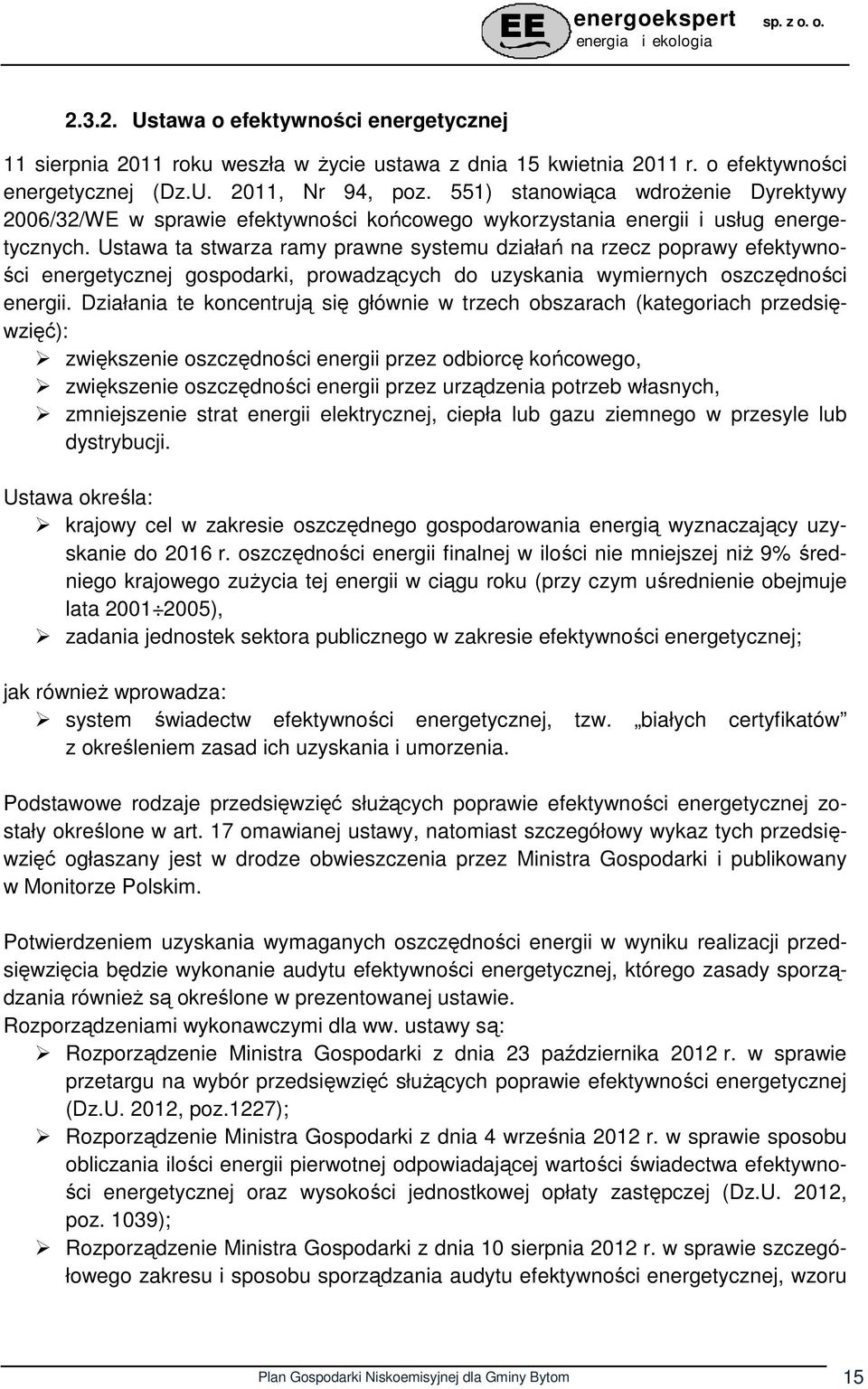 Ustawa ta stwarza ramy prawne systemu działań na rzecz poprawy efektywności energetycznej gospodarki, prowadzących do uzyskania wymiernych oszczędności energii.