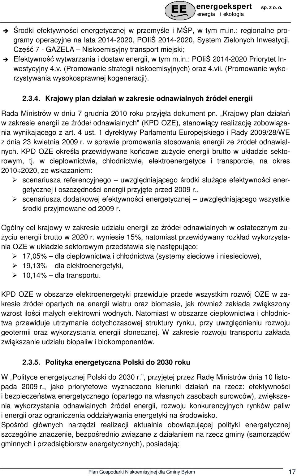 (Promowanie wykorzystywania wysokosprawnej kogeneracji). 2.3.4. Krajowy plan działań w zakresie odnawialnych źródeł energii Rada Ministrów w dniu 7 grudnia 2010 roku przyjęła dokument pn.