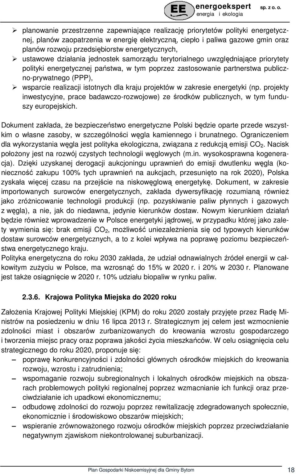 wsparcie realizacji istotnych dla kraju projektów w zakresie energetyki (np. projekty inwestycyjne, prace badawczo-rozwojowe) ze środków publicznych, w tym funduszy europejskich.