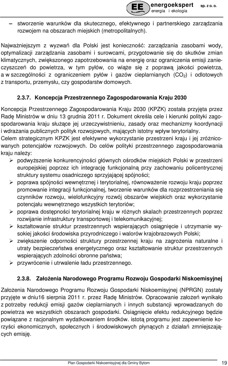 zapotrzebowania na energię oraz ograniczenia emisji zanieczyszczeń do powietrza, w tym pyłów, co wiąŝe się z poprawą jakości powietrza, a w szczególności z ograniczeniem pyłów i gazów cieplarnianych