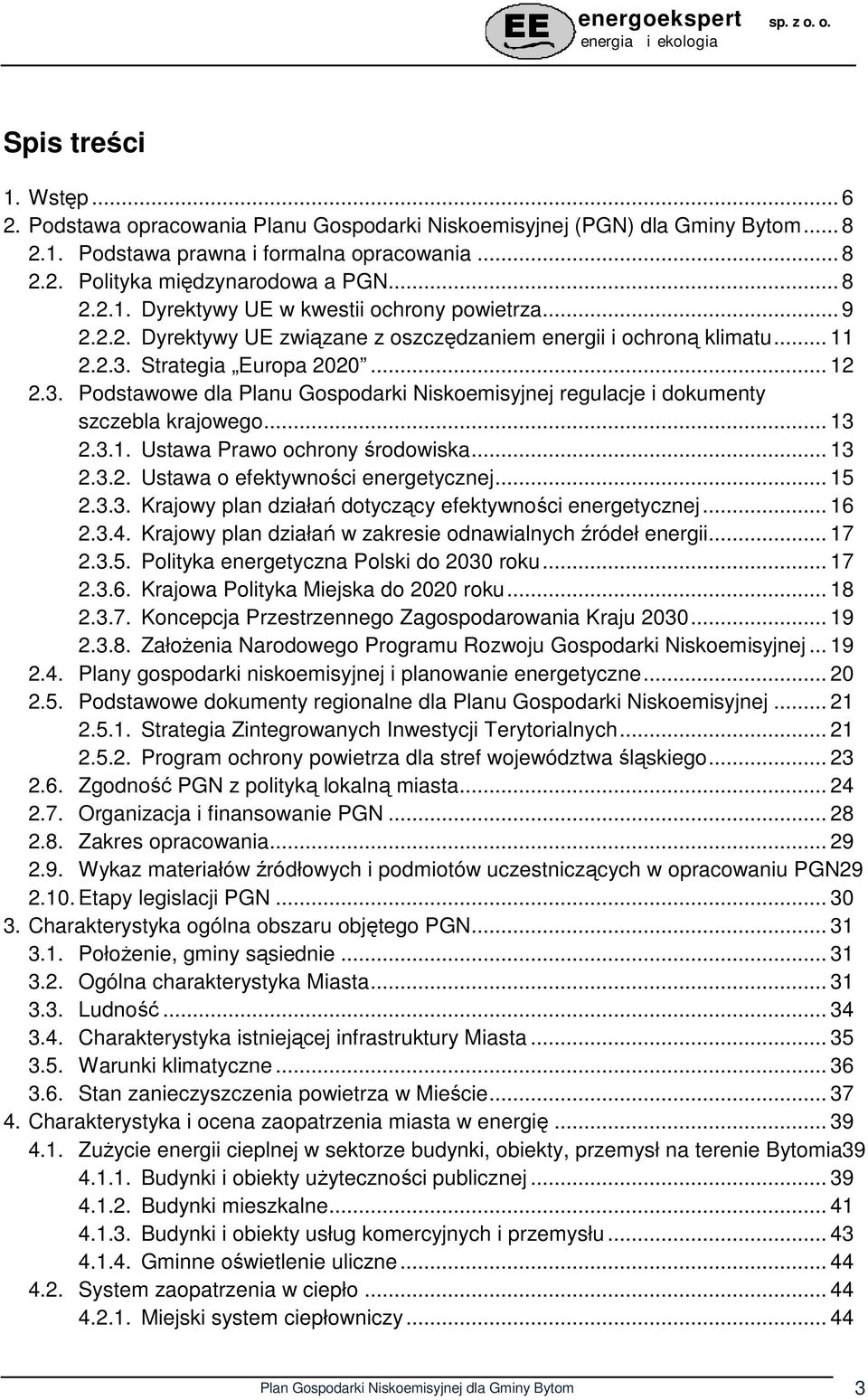 .. 13 2.3.1. Ustawa Prawo ochrony środowiska... 13 2.3.2. Ustawa o efektywności energetycznej... 15 2.3.3. Krajowy plan działań dotyczący efektywności energetycznej... 16 2.3.4.