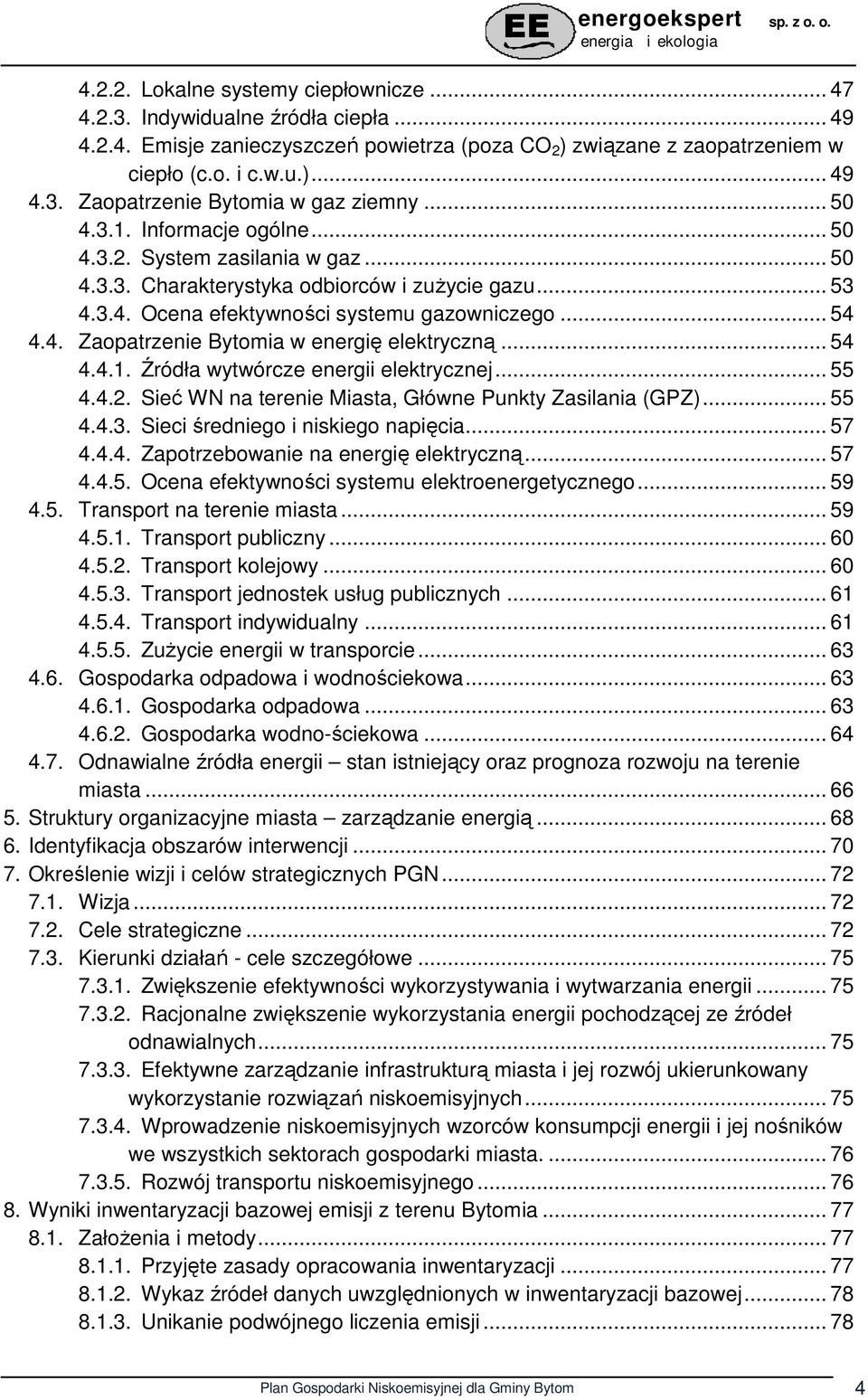 .. 54 4.4.1. Źródła wytwórcze energii elektrycznej... 55 4.4.2. Sieć WN na terenie Miasta, Główne Punkty Zasilania (GPZ)... 55 4.4.3. Sieci średniego i niskiego napięcia... 57 4.4.4. Zapotrzebowanie na energię elektryczną.