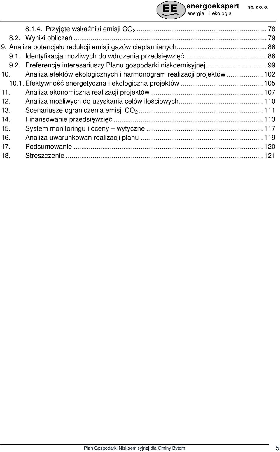 Analiza moŝliwych do uzyskania celów ilościowych... 110 13. Scenariusze ograniczenia emisji CO 2... 111 14. Finansowanie przedsięwzięć... 113 15. System monitoringu i oceny wytyczne... 117 16.