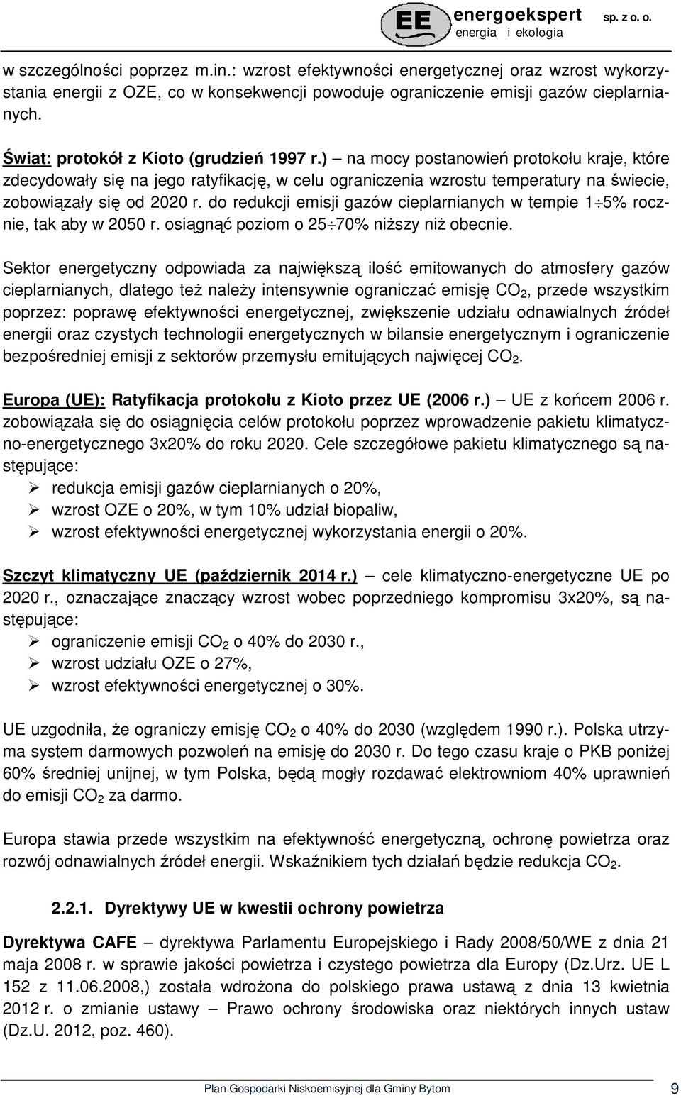 ) na mocy postanowień protokołu kraje, które zdecydowały się na jego ratyfikację, w celu ograniczenia wzrostu temperatury na świecie, zobowiązały się od 2020 r.