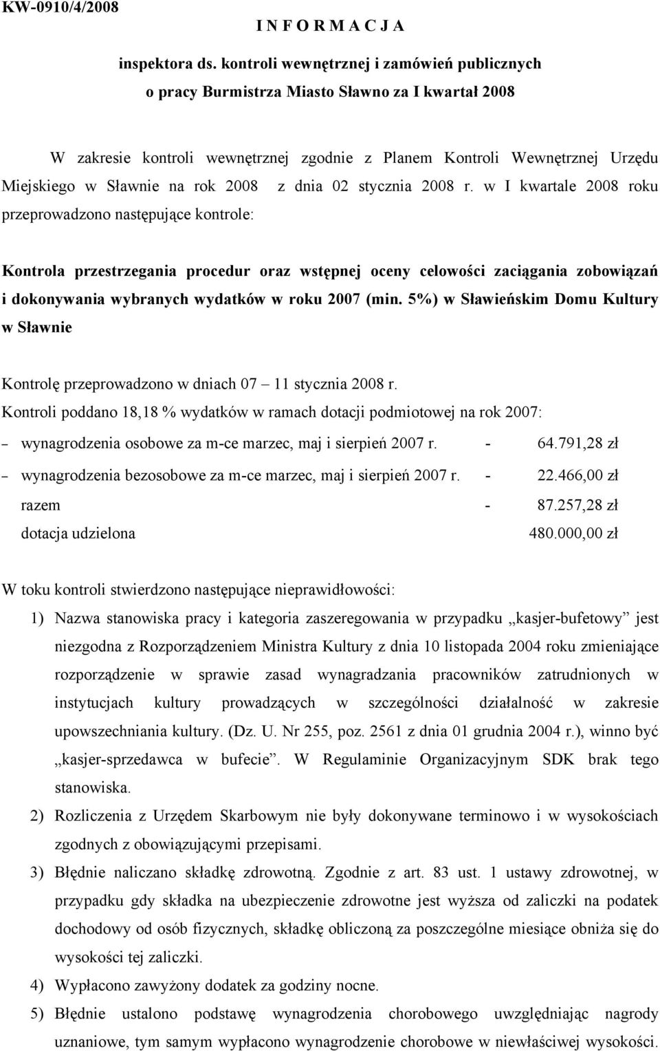 2008 z dnia 02 stycznia 2008 r. w I kwartale 2008 roku przeprowadzono następujące kontrole: i dokonywania wybranych wydatków w roku 2007 (min.