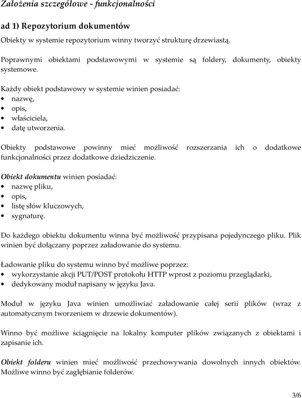 Obiekty podstawowe powinny mieć możliwość rozszerzania ich o dodatkowe funkcjonalności przez dodatkowe dziedziczenie.