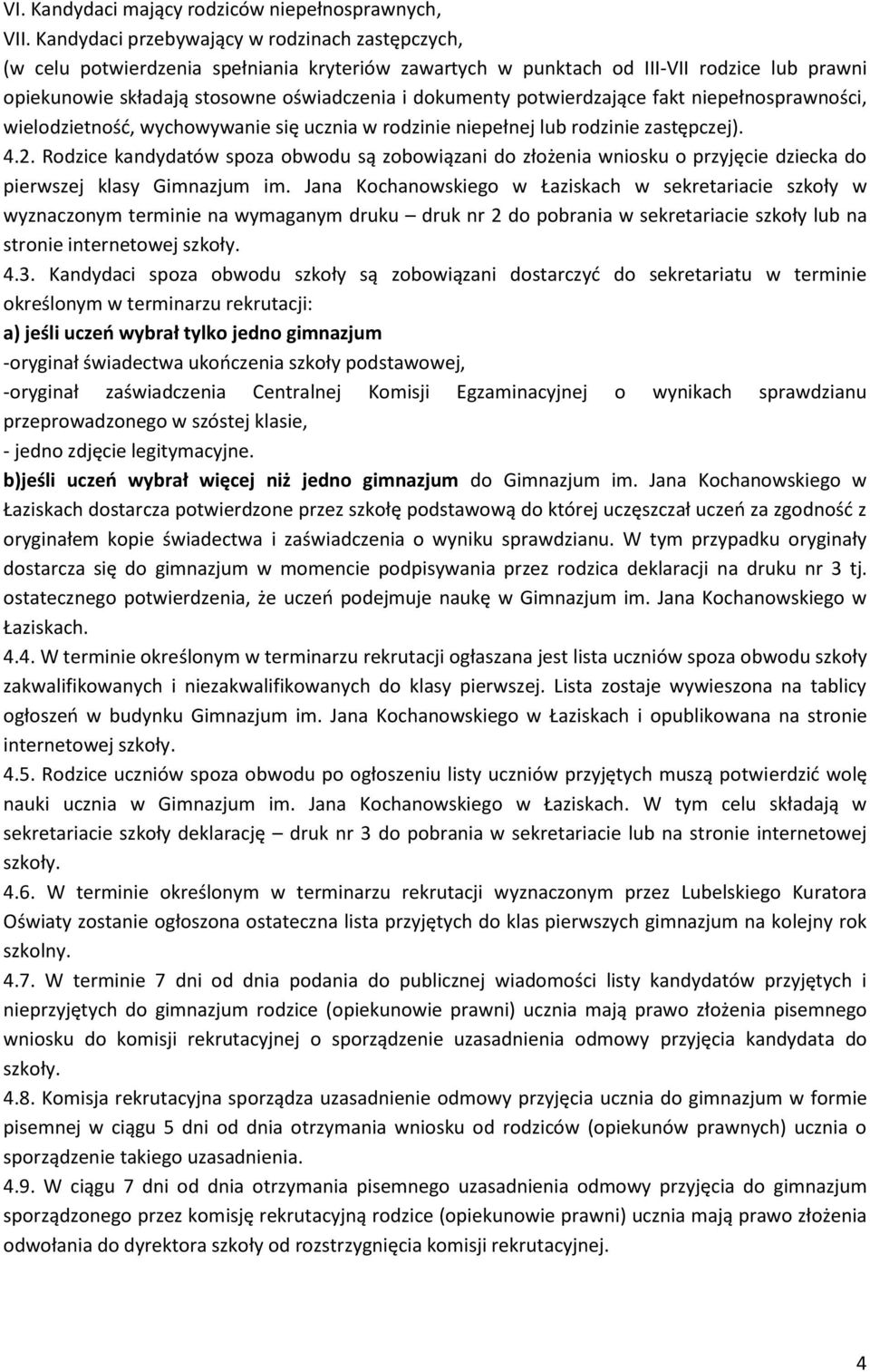 potwierdzające fakt niepełnosprawności, wielodzietność, wychowywanie się ucznia w rodzinie niepełnej lub rodzinie zastępczej). 4.2.