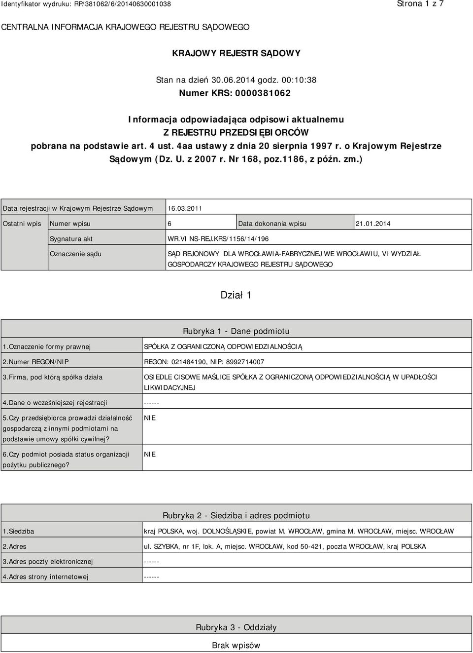 o Krajowym Rejestrze Sądowym (Dz. U. z 2007 r. Nr 168, poz.1186, z późn. zm.) Data rejestracji w Krajowym Rejestrze Sądowym 16.03.2011 Ostatni wpis Numer wpisu 6 Data dokonania wpisu 21.01.2014 Sygnatura akt Oznaczenie sądu WR.