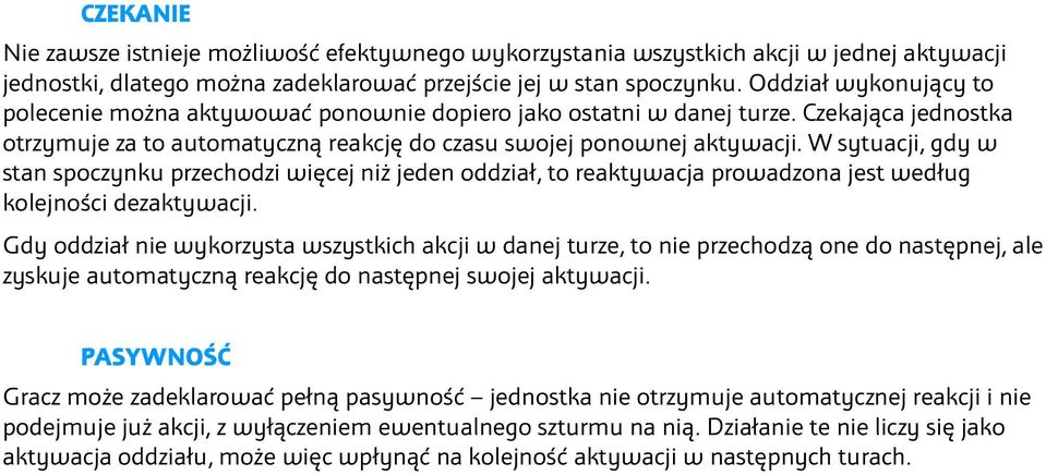 W sytuacji, gdy w stan spoczynku przechodzi więcej niż jeden oddział, to reaktywacja prowadzona jest według kolejności dezaktywacji.