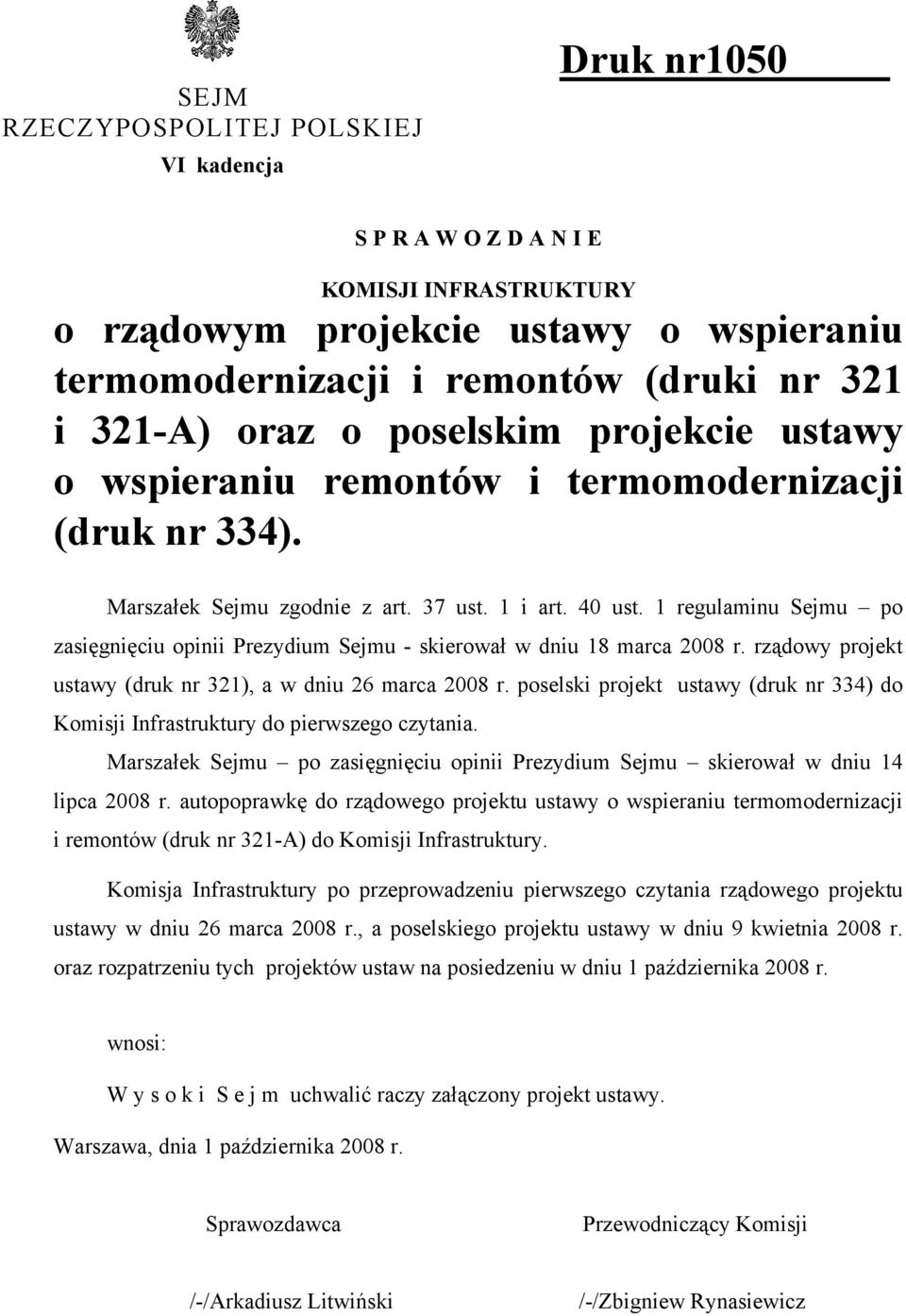 1 regulaminu Sejmu po zasięgnięciu opinii Prezydium Sejmu - skierował w dniu 18 marca 2008 r. rządowy projekt ustawy (druk nr 321), a w dniu 26 marca 2008 r.