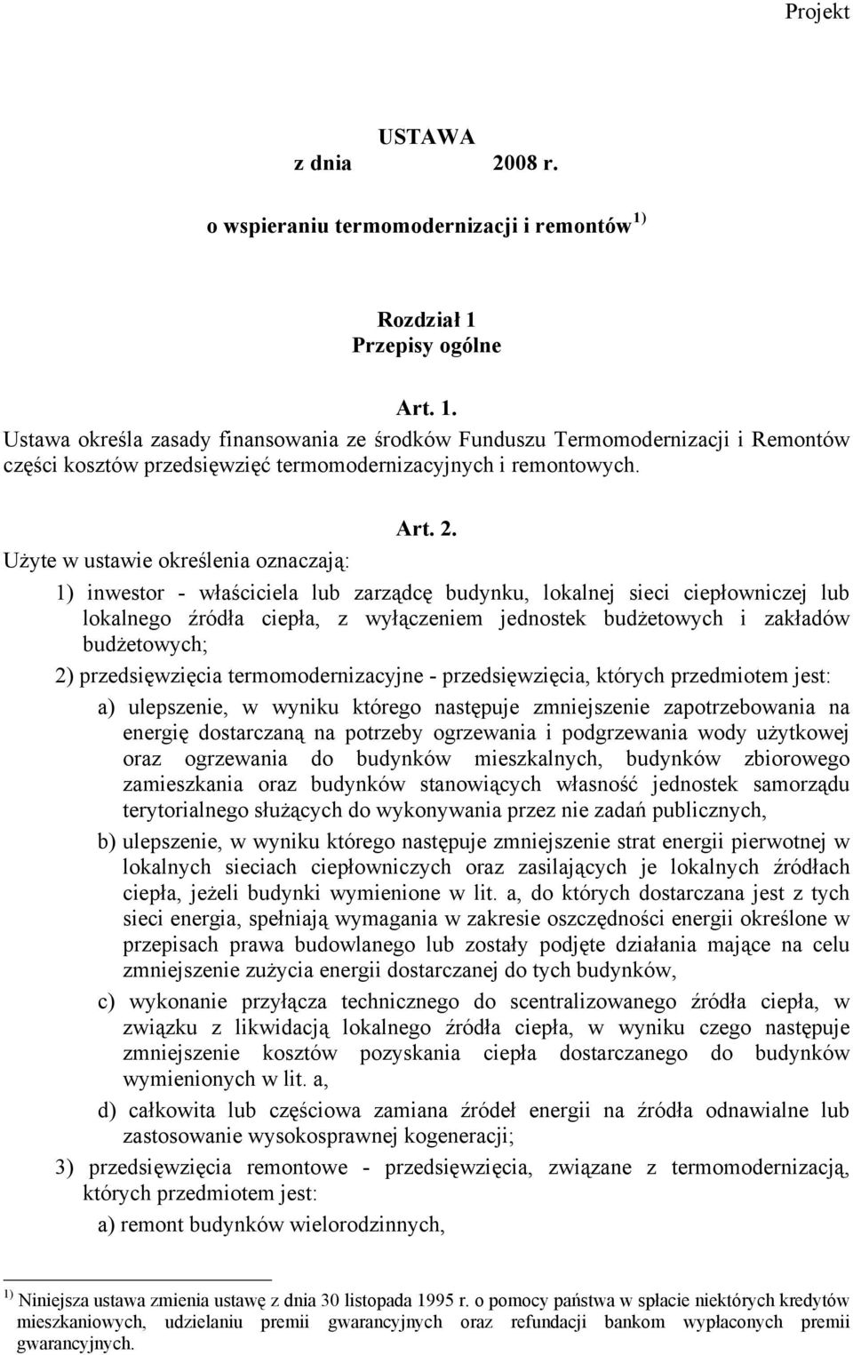 Użyte w ustawie określenia oznaczają: 1) inwestor - właściciela lub zarządcę budynku, lokalnej sieci ciepłowniczej lub lokalnego źródła ciepła, z wyłączeniem jednostek budżetowych i zakładów