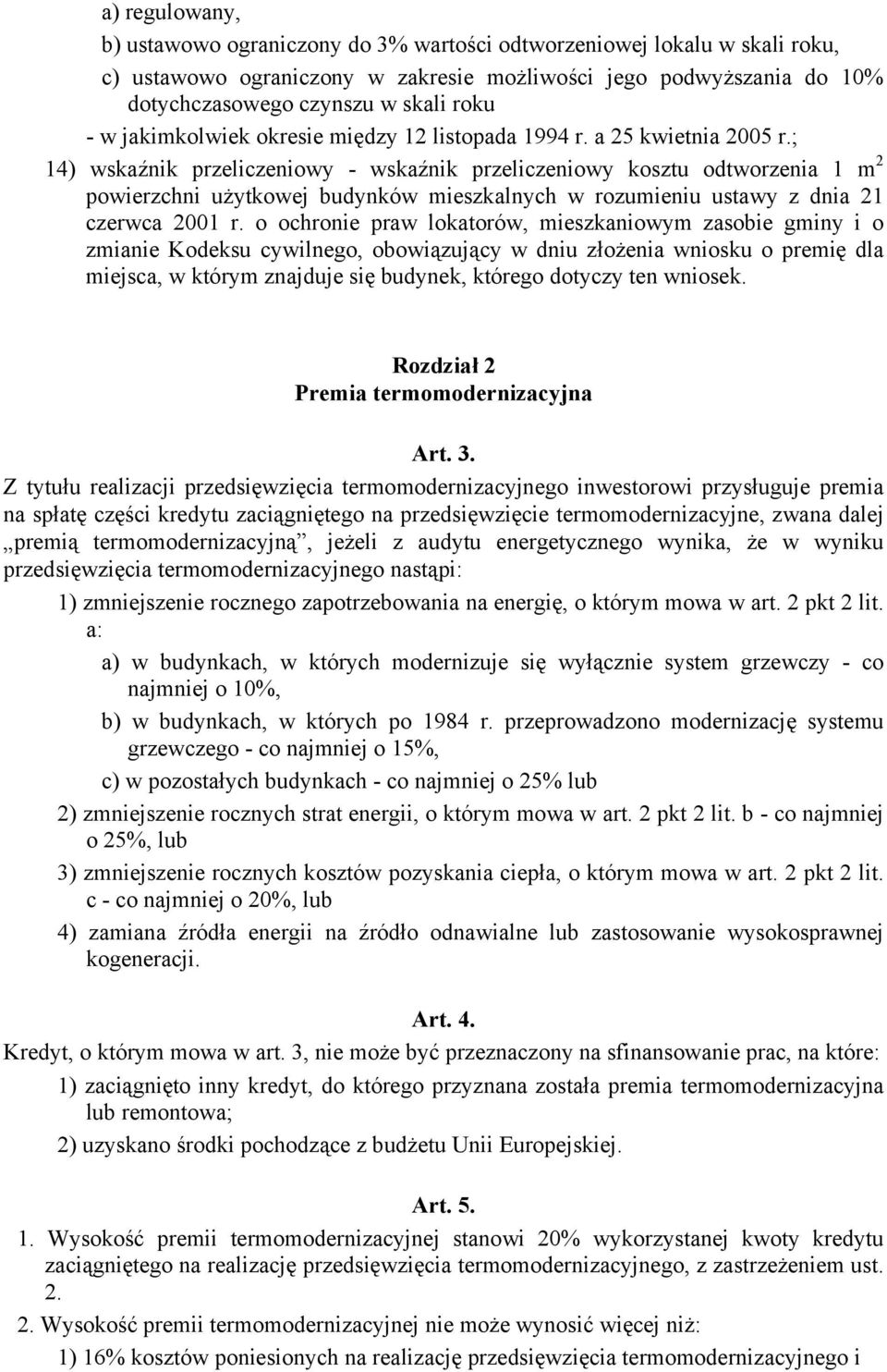 ; 14) wskaźnik przeliczeniowy - wskaźnik przeliczeniowy kosztu odtworzenia 1 m 2 powierzchni użytkowej budynków mieszkalnych w rozumieniu ustawy z dnia 21 czerwca 2001 r.