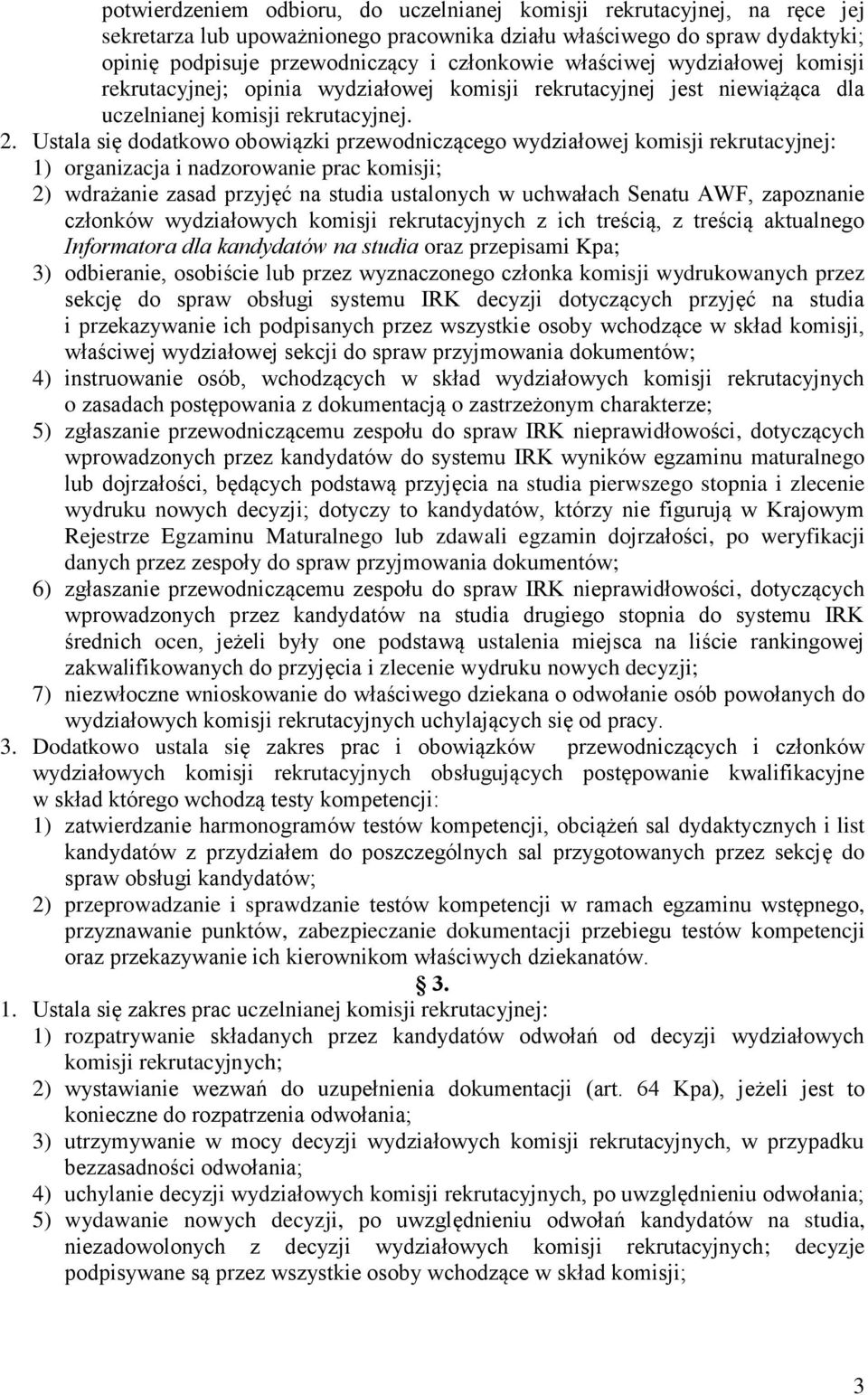 Ustala się dodatkowo obowiązki przewodniczącego wydziałowej komisji rekrutacyjnej: 1) organizacja i nadzorowanie prac komisji; 2) wdrażanie zasad przyjęć na studia ustalonych w uchwałach Senatu AWF,